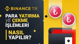 Binance TR Para Yatırma ve Çekme İşlemleri Nasıl Yapılır ?