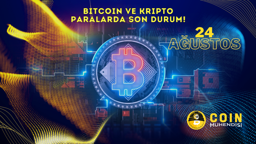 Bitcoin ve Kripto Paralarda Son Durum! – 24 Ağustos