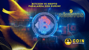 Bitcoin ve Kripto Paralarda Son Durum! – 9 Ağustos
